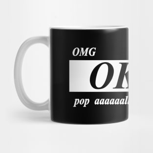 omg okay pop all the way off awf Mug